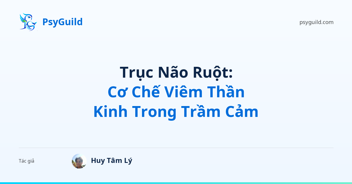 Trục Não Ruột: Cơ Chế Viêm Thần Kinh Trong Trầm Cảm