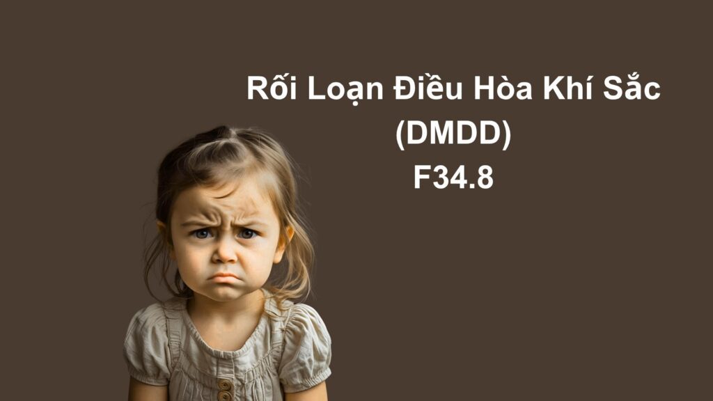 Rối Loạn Điều Hòa Khí Sắc (DMDD)-F34.8