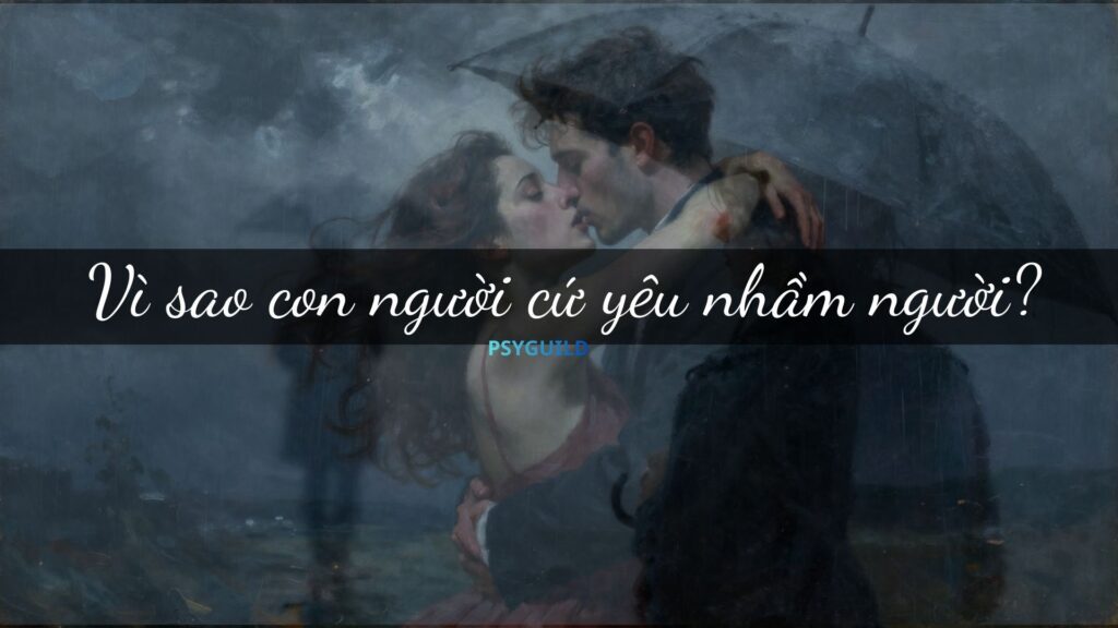 Vì sao con người cứ yêu nhầm người?