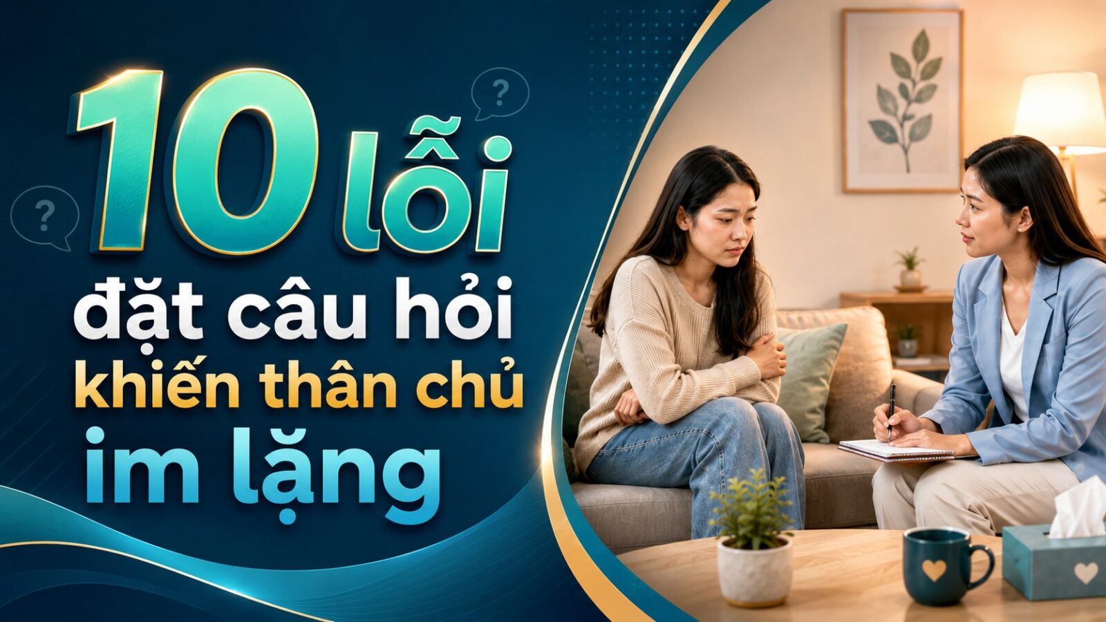 10 LỖI ĐẶT CÂU HỎI KHIẾN THÂN CHỦ IM LẶNG